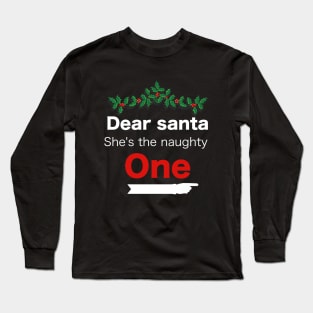 Funny Christmas Dear Santa she is the naughty one - Matching Christmas couples - Christmas Gift Long Sleeve T-Shirt